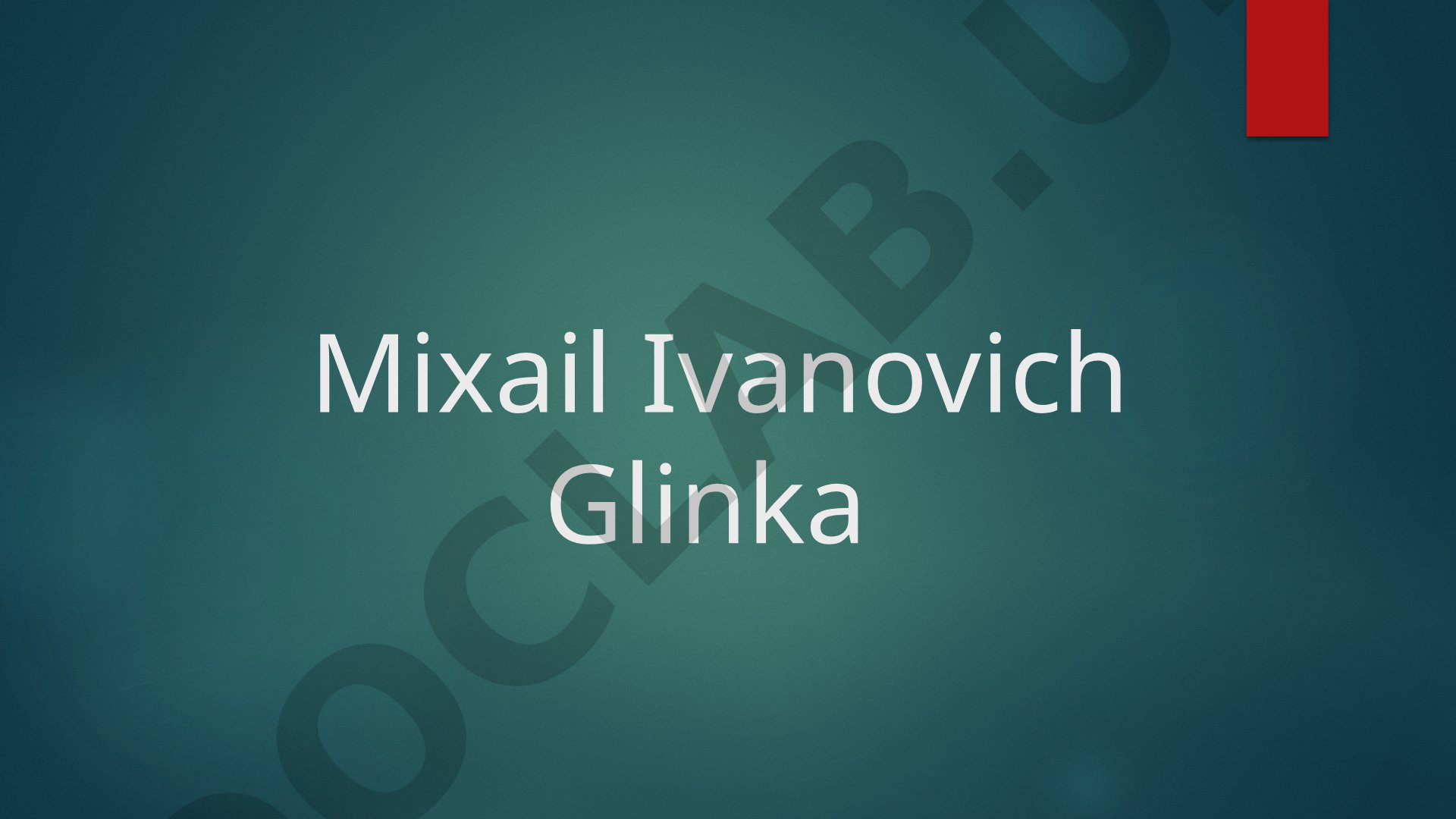 Glinkaning hayoti, ijod yo'li va asarlari haqida qisqacha ma'lumot