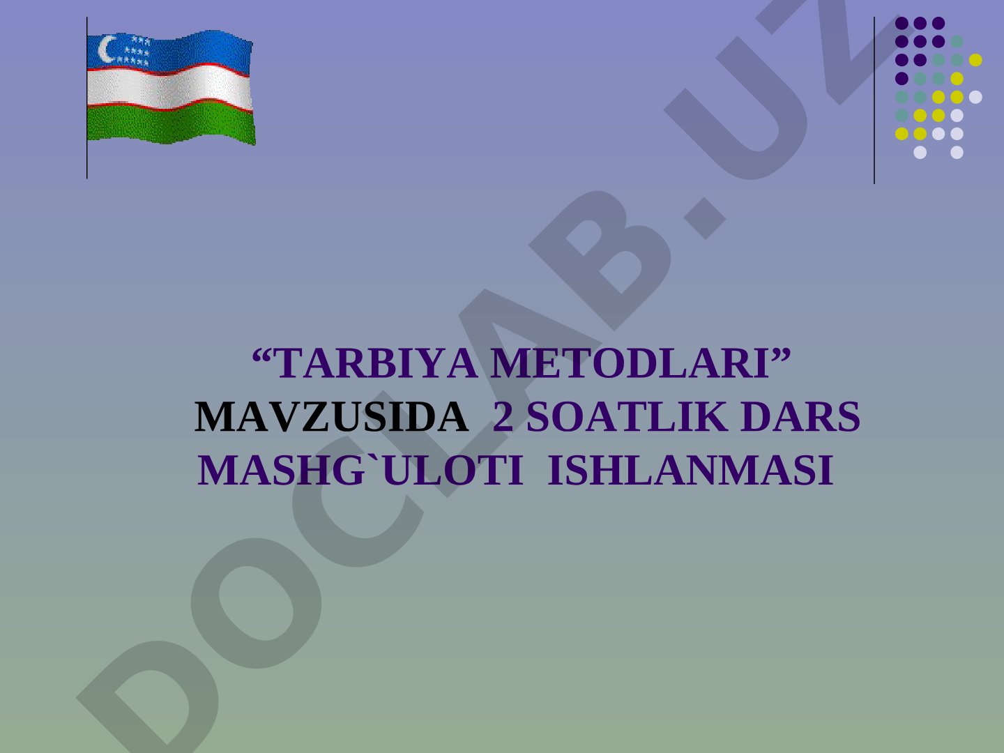 Tarbiya metodlari mavzusida 2 soatlik dars mashg'uloti ishlanmasi