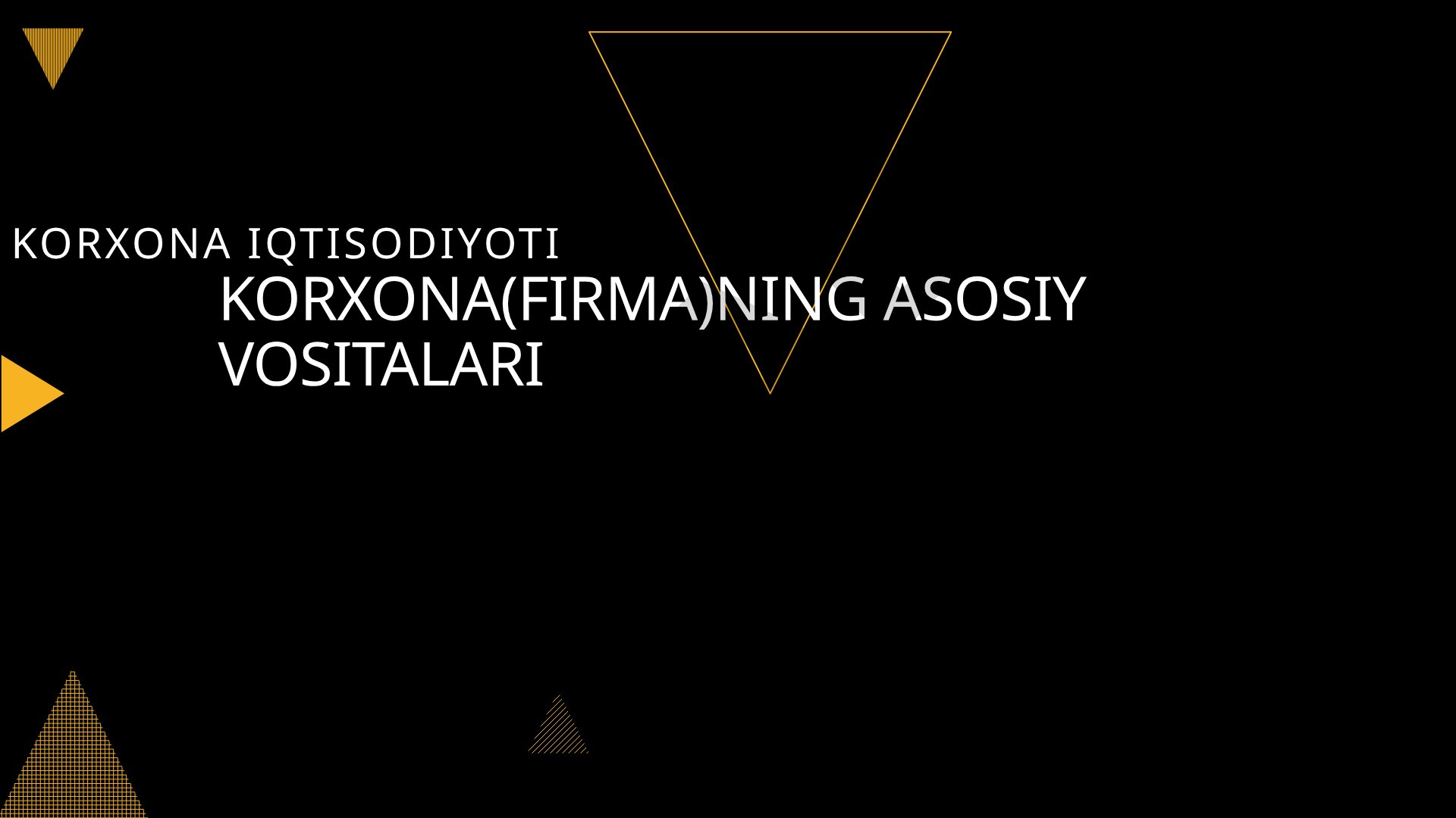 Asosiy vositalar tushunchasi, belgilari, korxona iqtisodiyotidagi ahamiyati