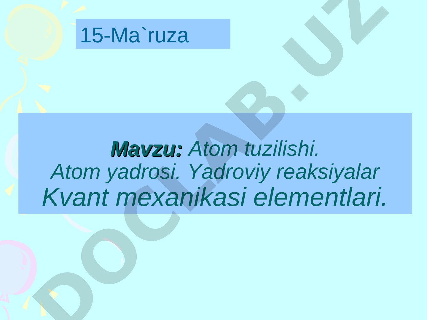 Atom tuzilishi. Atom yadrosi. Yadroviy reaksiyalar Kvant mexanikasi elementlari. 15-Ma'ruza