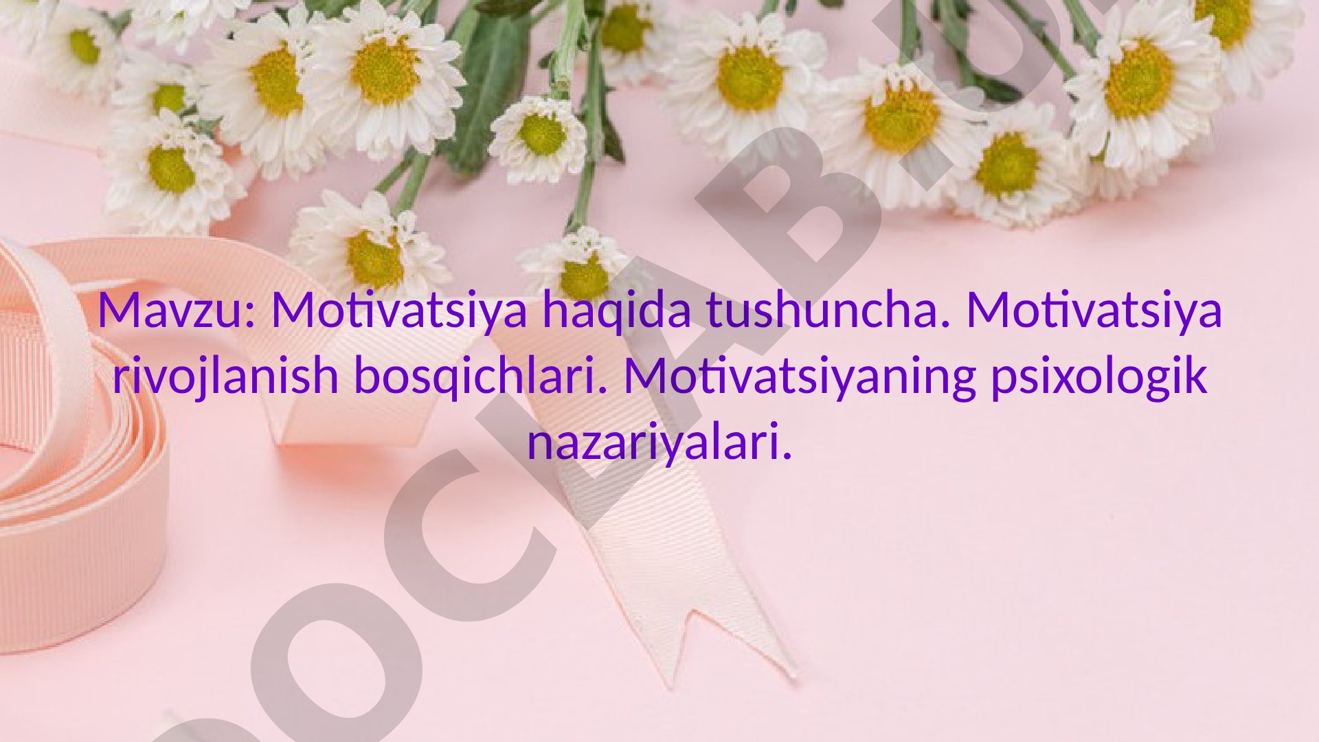 Motivatsiya haqida tushuncha. Motivatsiya rivojlanish bosqichlari. Motivatsiyaning psixologik nazariyalari.