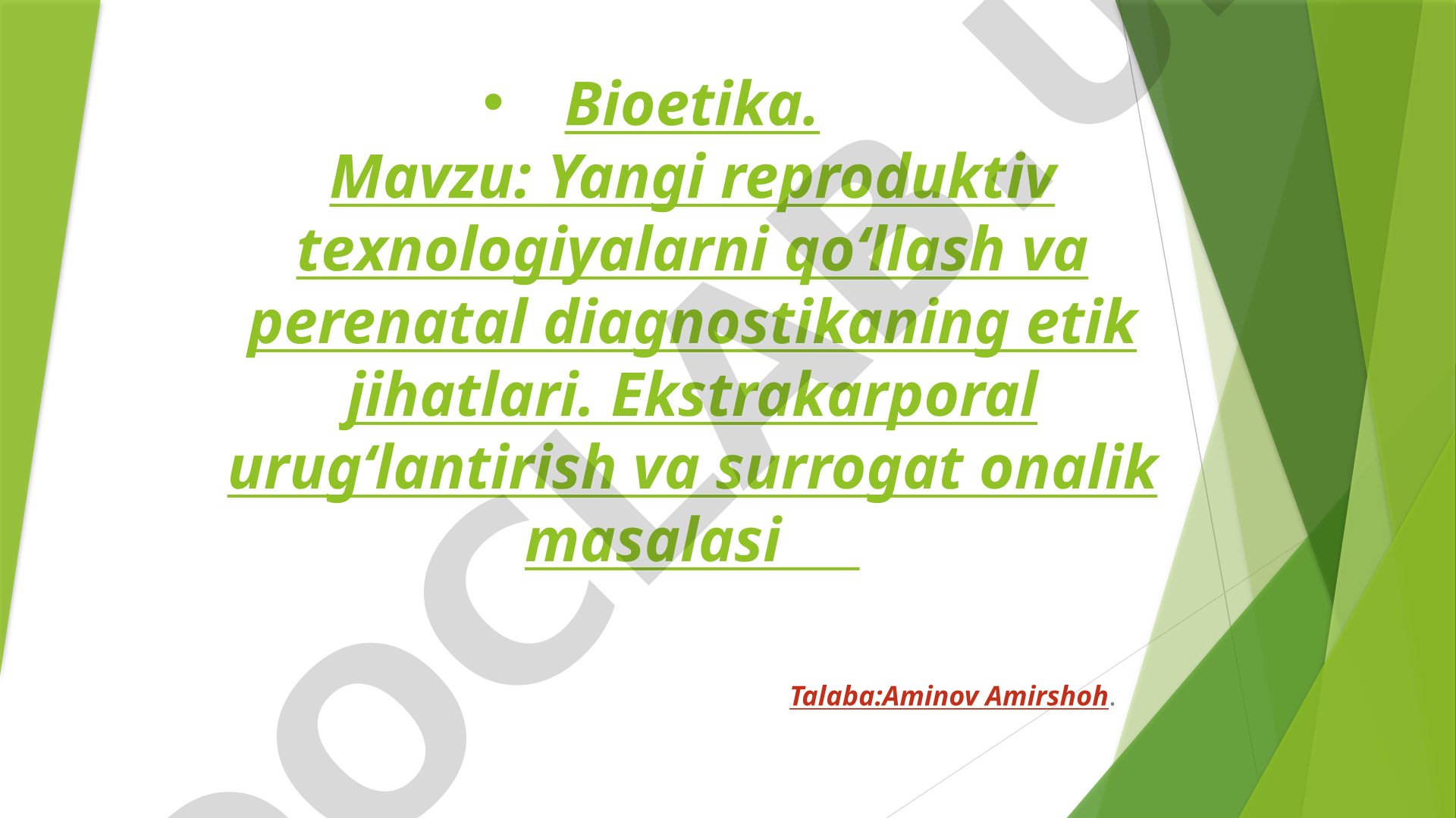 Yangi reproduktiv texnologiyalarni qoʻllash va perenatal diagnostikaning etik jihatlari. Ekstrakorporal urugʻlantirish va surrogat onalik masalasi