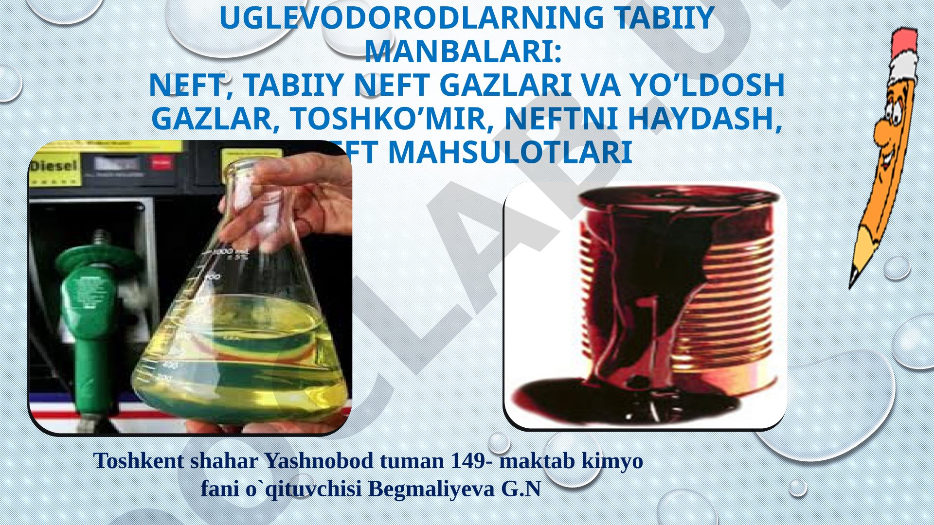 Uglevodorodlarning tabiiy manbalari: neft, tabiiy neft gazlari va yo'ldosh gazlar, toshko'mir, neftni haydash, neft mahsulotlari