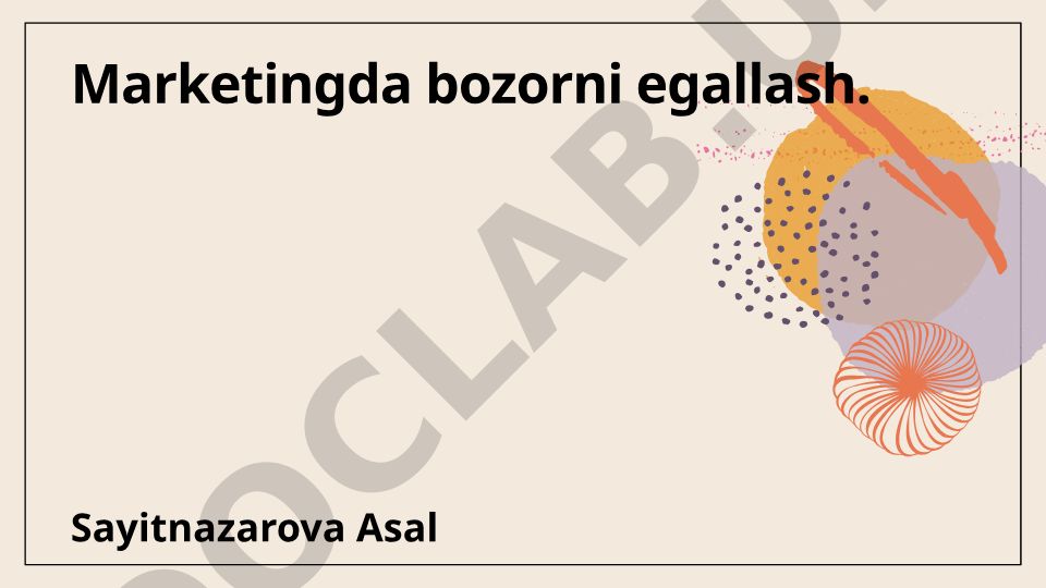 Marketingda bozorni egallash: asosiy tushunchalar va strategiyalar