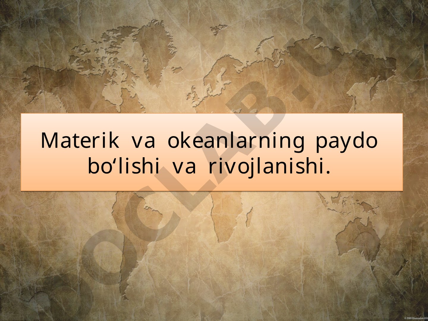 Materik va okeanlarning paydo bo‘lishi va rivojlanishi