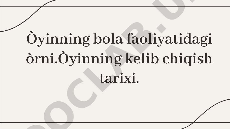 O'yinning bola faoliyatidagi o'rni. O'yinning kelib chiqish tarixi.