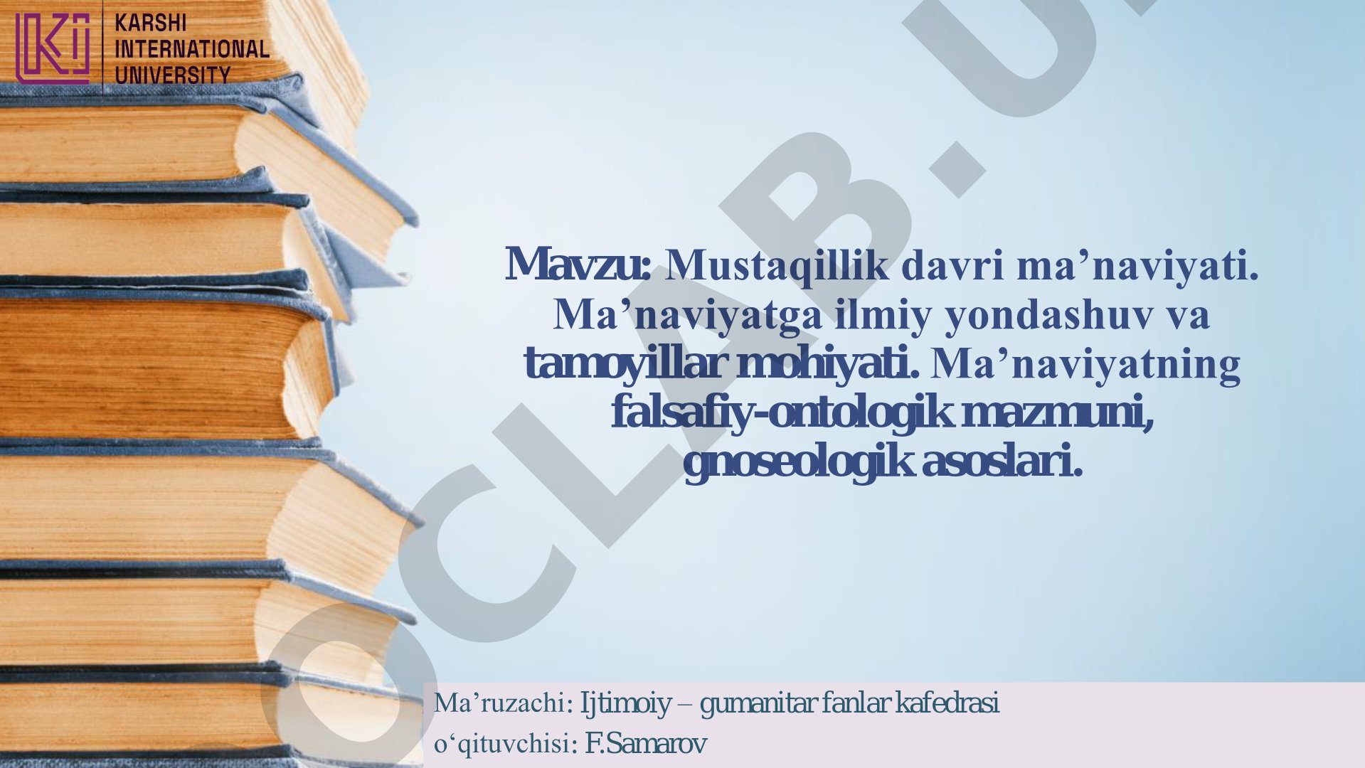Mustaqillik davri ma’naviyati. Ma’naviyatga ilmiy yondashuv va tamoyillar mohiyati. Ma’naviyatning falsafiy-ontologik mazmuni, gnoseologik asoslari.