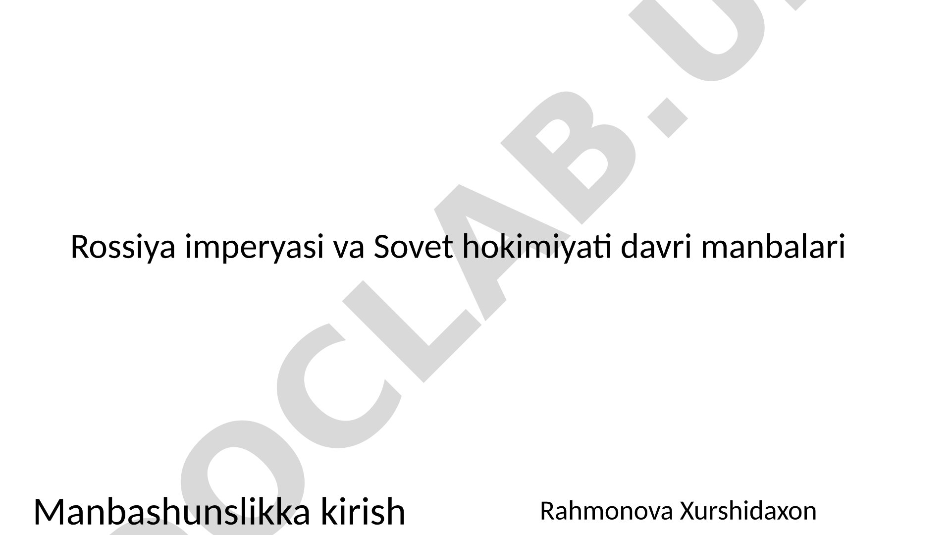Manbashunslikka kirish: Rossiya imperyasi va Sovet hokimiyati davri manbalari