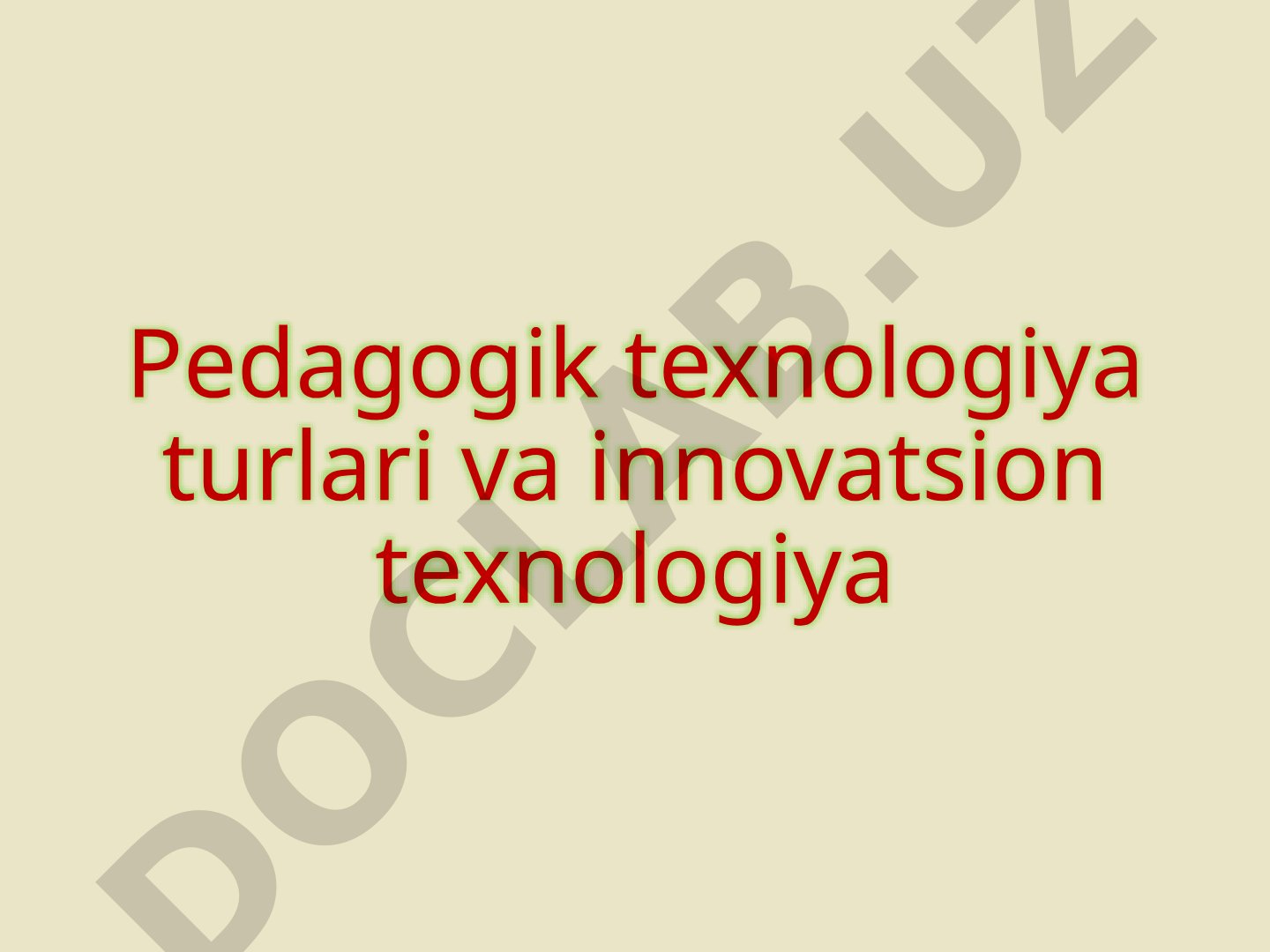 Pedagogik texnologiya turlari va innovatsion texnologiya