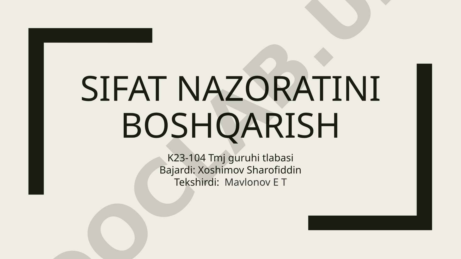 Sifat nazorati tushunchasi, maqsadlari, vazifalari va sifatni boshqarish jarayoni haqida
