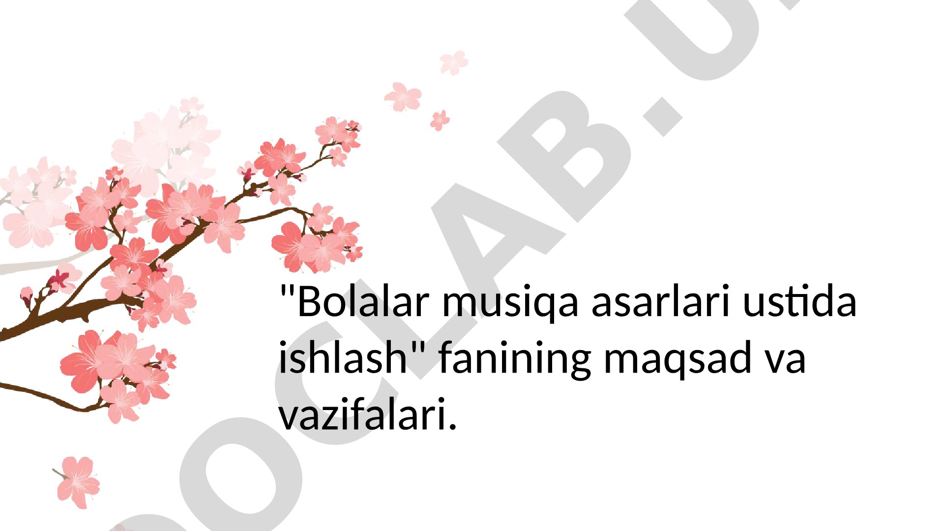 Bolalar musiqa asarlari ustida ishlash fanining maqsad va vazifalari