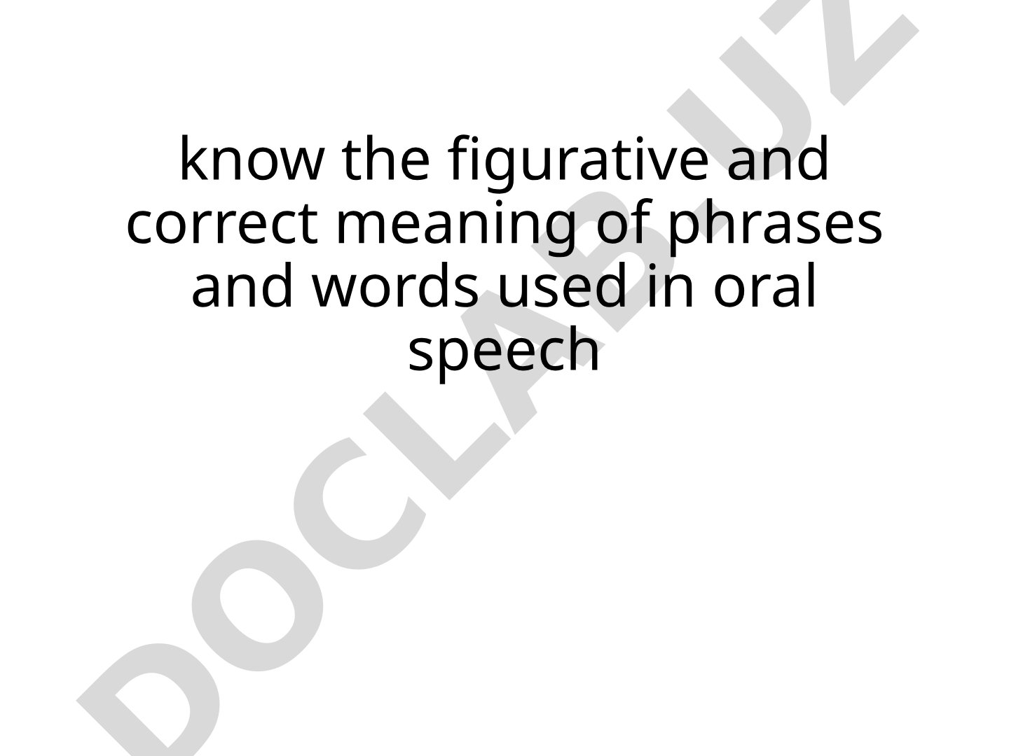 Figurative and correct meaning of phrases and words used in oral speech