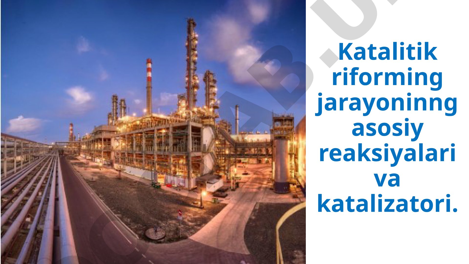 Katalitik riforming jarayonining asosiy reaksiyalari va katalizatori
