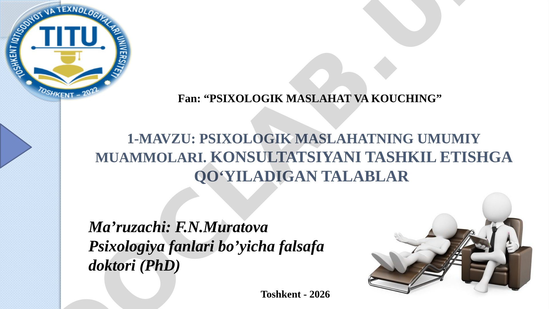 Psixologik maslahatning umumiy muammolari. Konsultatsiyani tashkil etishga qo‘yiladigan talablar