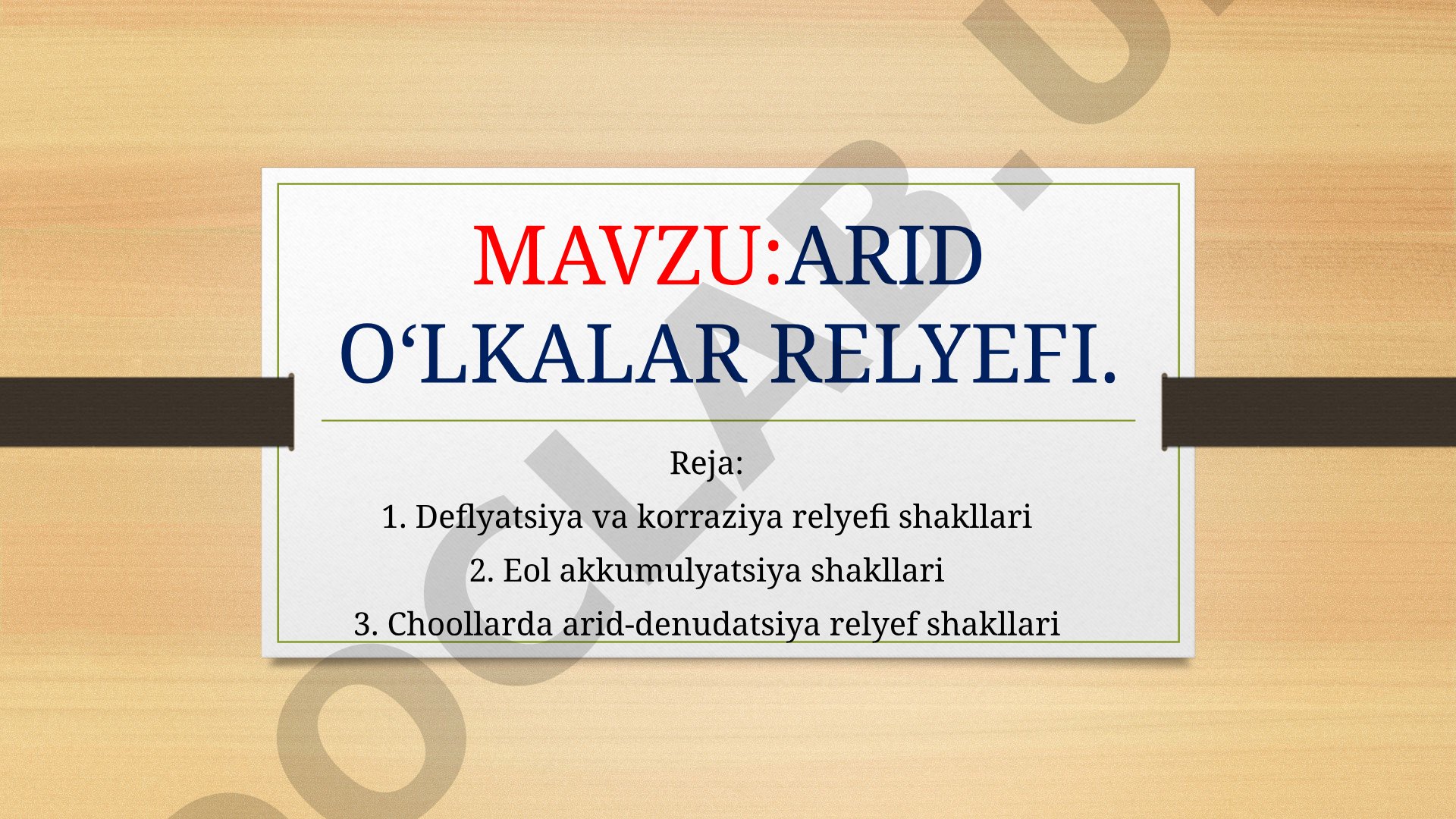 Arid iqlim va cho‘llarda relyef shakllari, deflyatsiya, korraziya, eol akkumulyatsiya