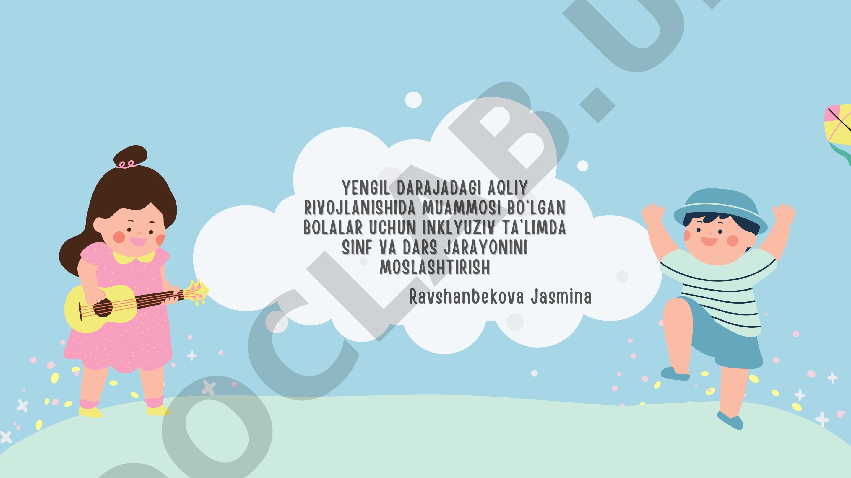 Yengil darajadagi aqliy rivojlanishida muammosi bo‘lgan bolalar uchun inklyuziv ta’limda sinf va dars jarayonini moslashtirish