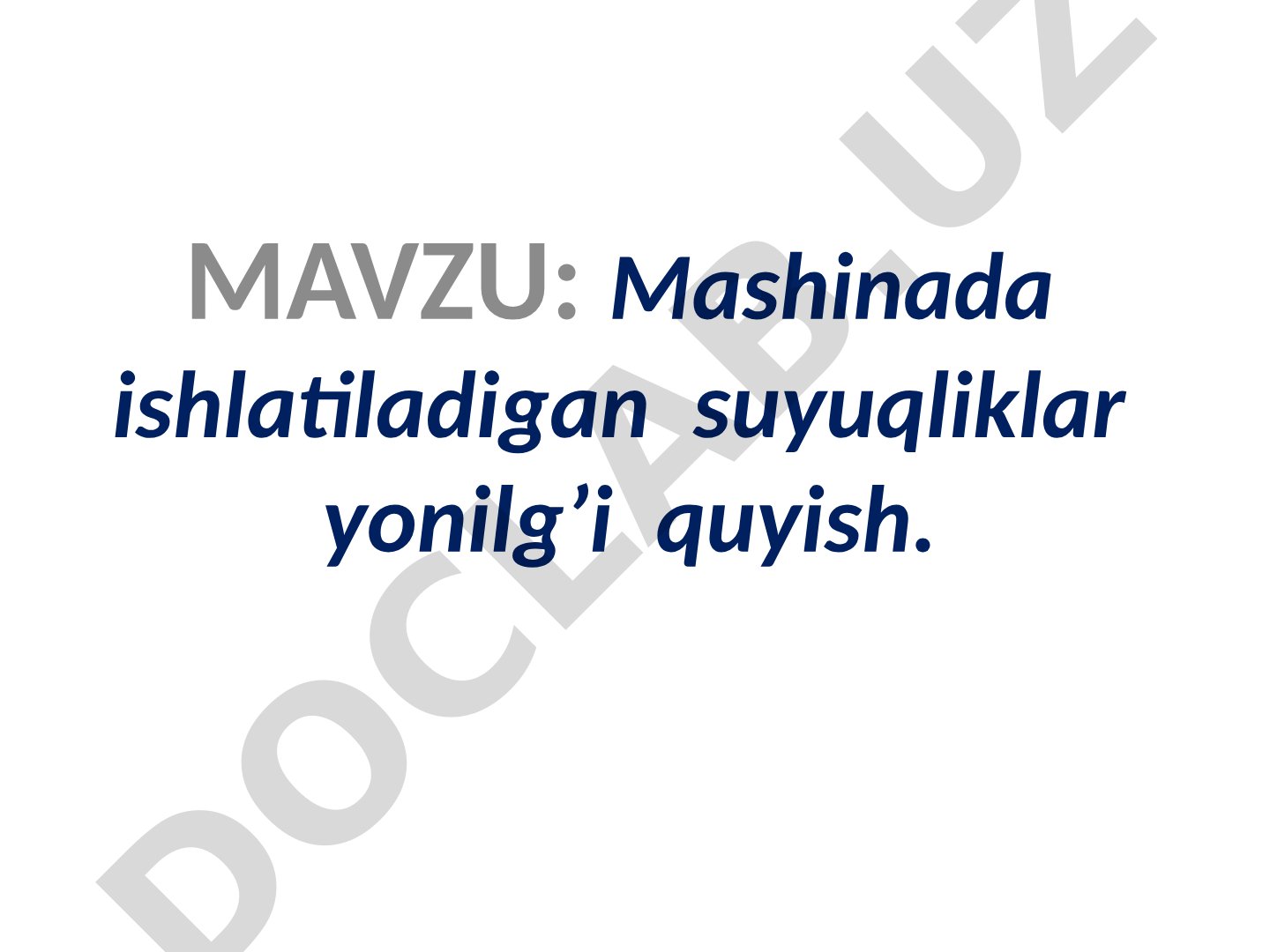 Mashinada ishlatiladigan suyuqliklar yonilg'i quyish
