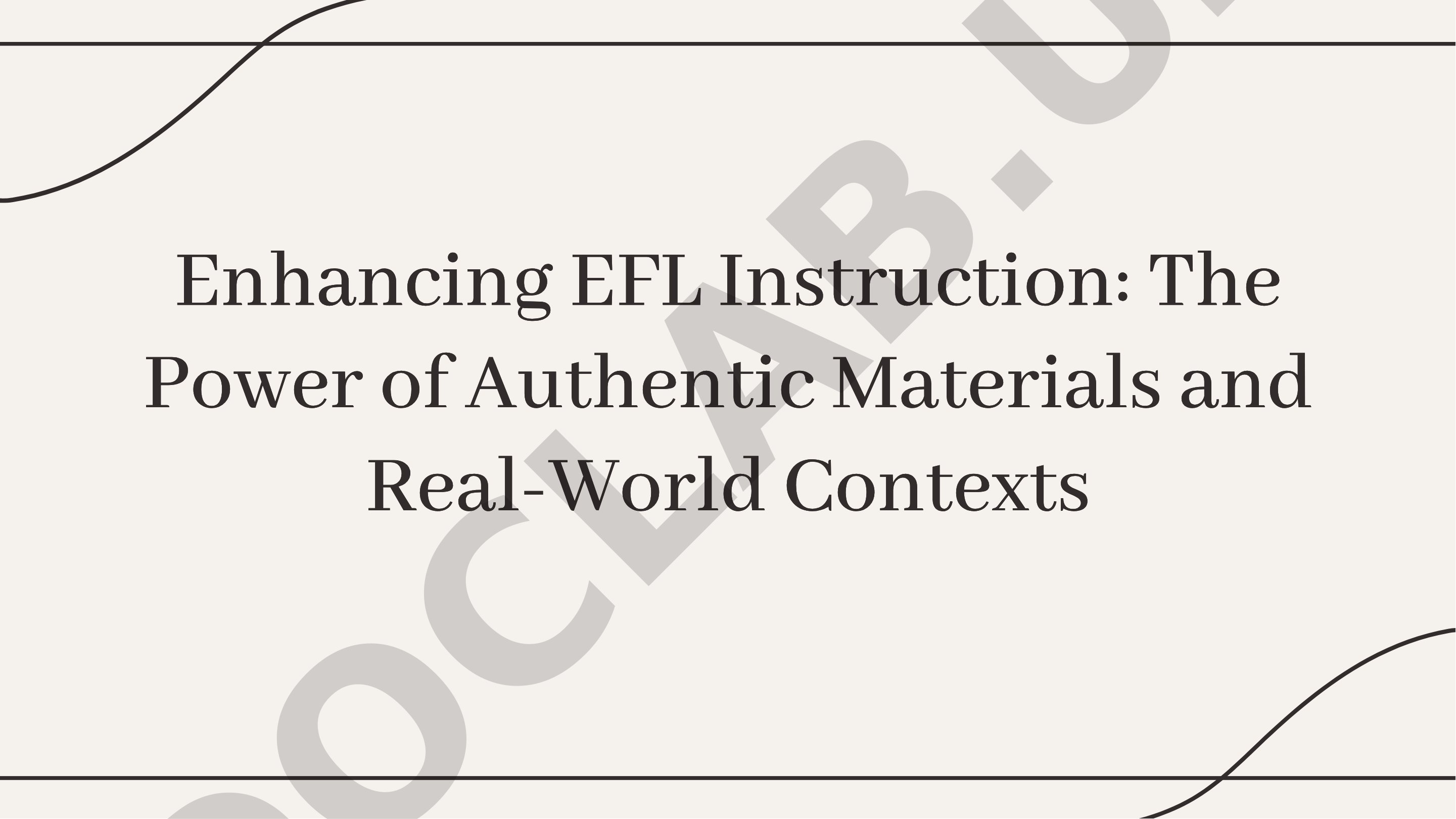 Enhancing EFL Instruction: The Power of Authentic Materials and Real-World Contexts