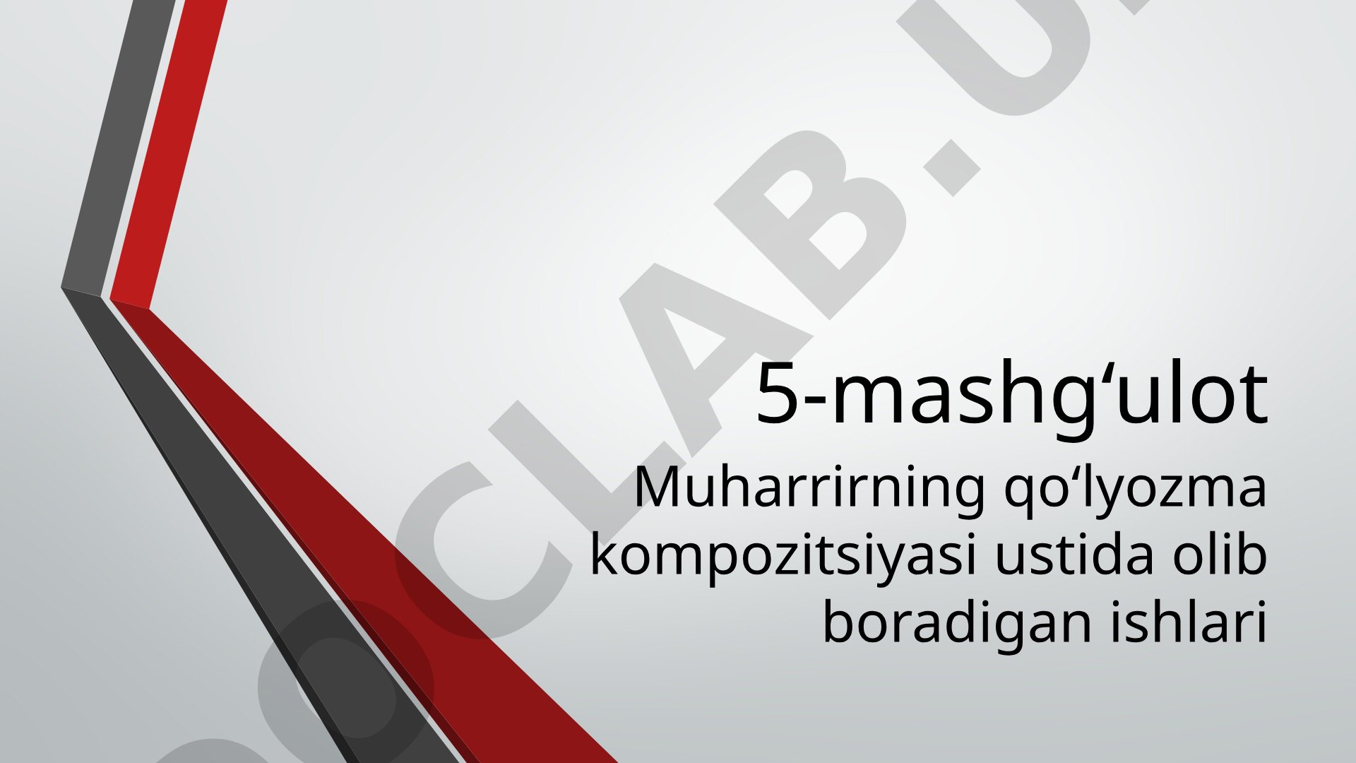 Muharrirning qo‘lyozma kompozitsiyasi ustida olib boradigan ishlari