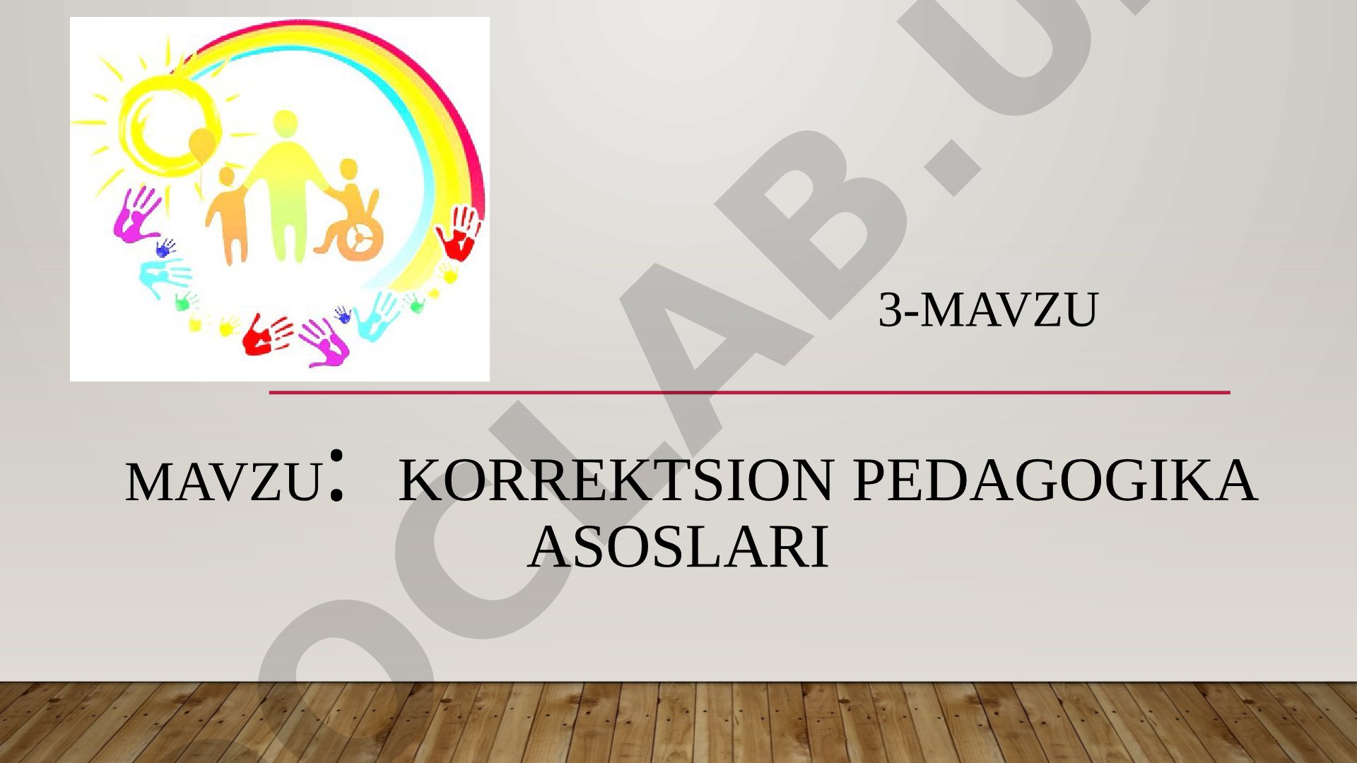 KORREKTSION PEDAGOGIKA asoslari 3-mavzu