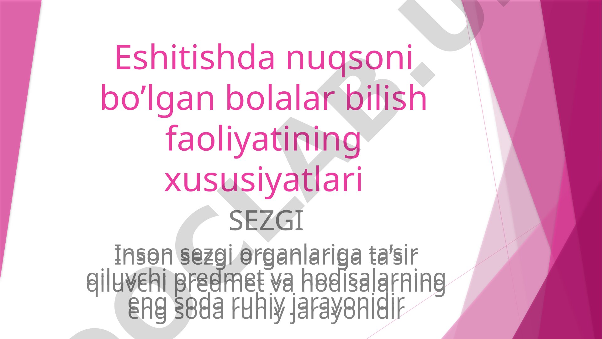 Eshitishda nuqsoni bo’lgan bolalar bilish faoliyatining xususiyatlari