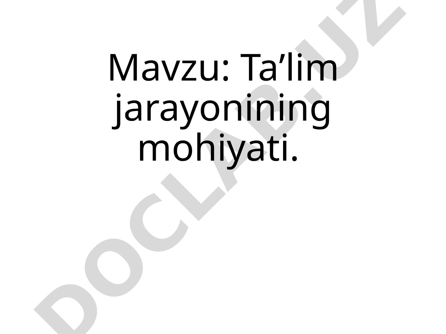 Ta'lim jarayonining mohiyati, vazifalari va o'qituvchi hamda o'quvchining roli haqida