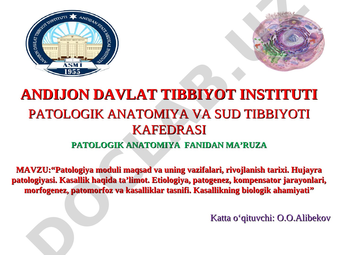 Patologiya moduli maqsad va uning vazifalari, rivojlanish tarixi. Hujayra patologiyasi. Kasallik haqida ta’limot. Etiologiya, patogenez, kompensator jarayonlari, morfogenez, patomorfoz va kasalliklar tasnifi. Kasallikning biologik ahamiyati
