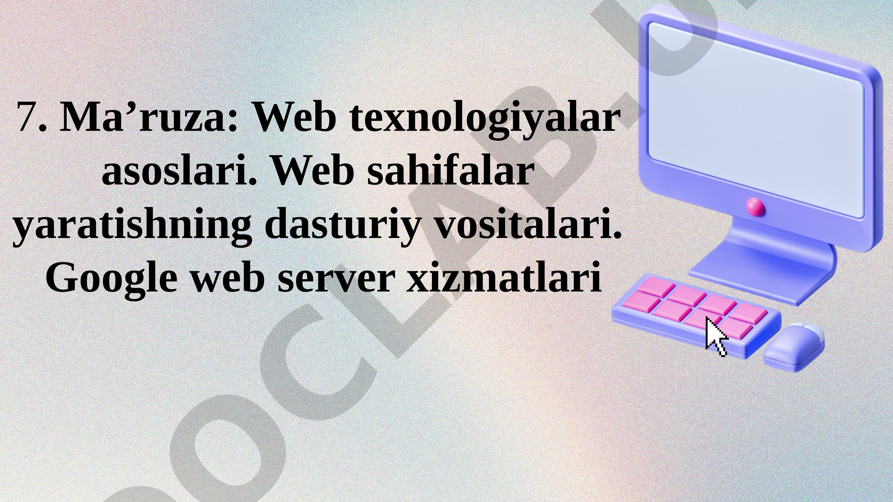 Web texnologiyalar asoslari. Web sahifalar yaratishning dasturiy vositalari. Google web server xizmatlari