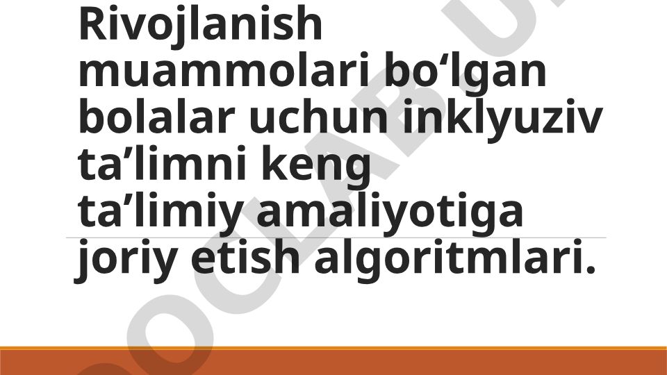 Rivojlanish muammolari bo‘lgan bolalar uchun inklyuziv ta’limni joriy etish algoritmlari