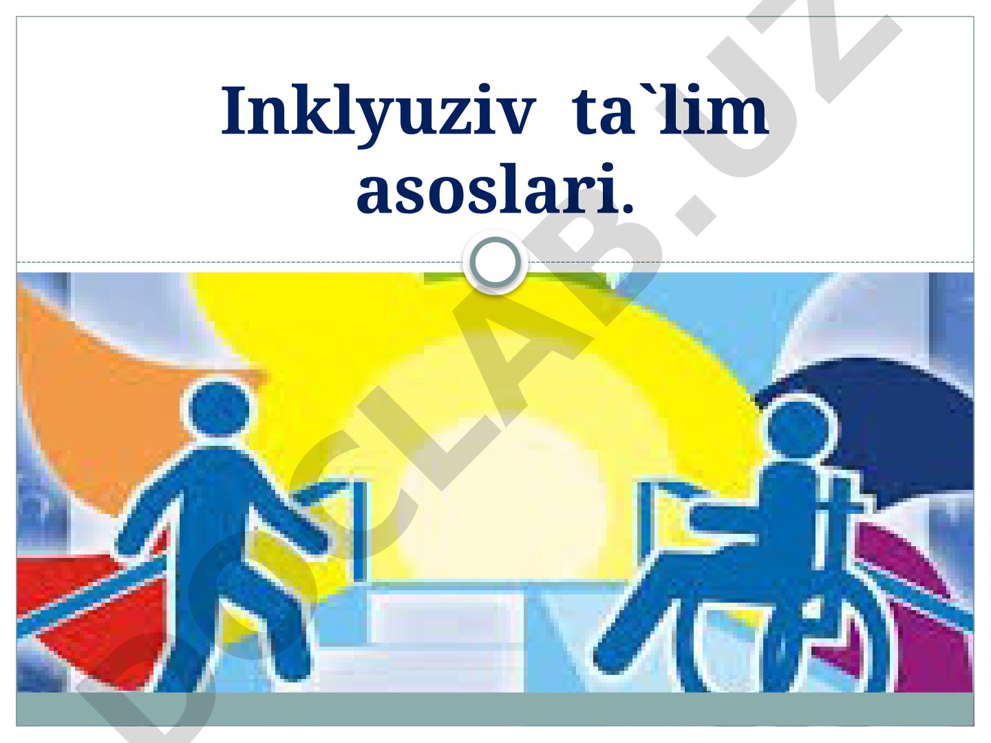 Inklyuziv ta`lim asoslari