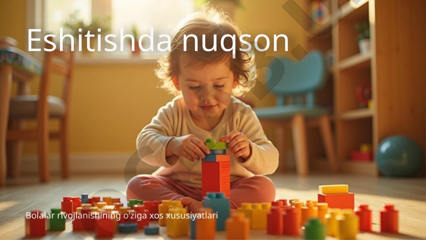 Bolalar rivojlanishining oʻziga xos xususiyatlari Eshitishda nuqson