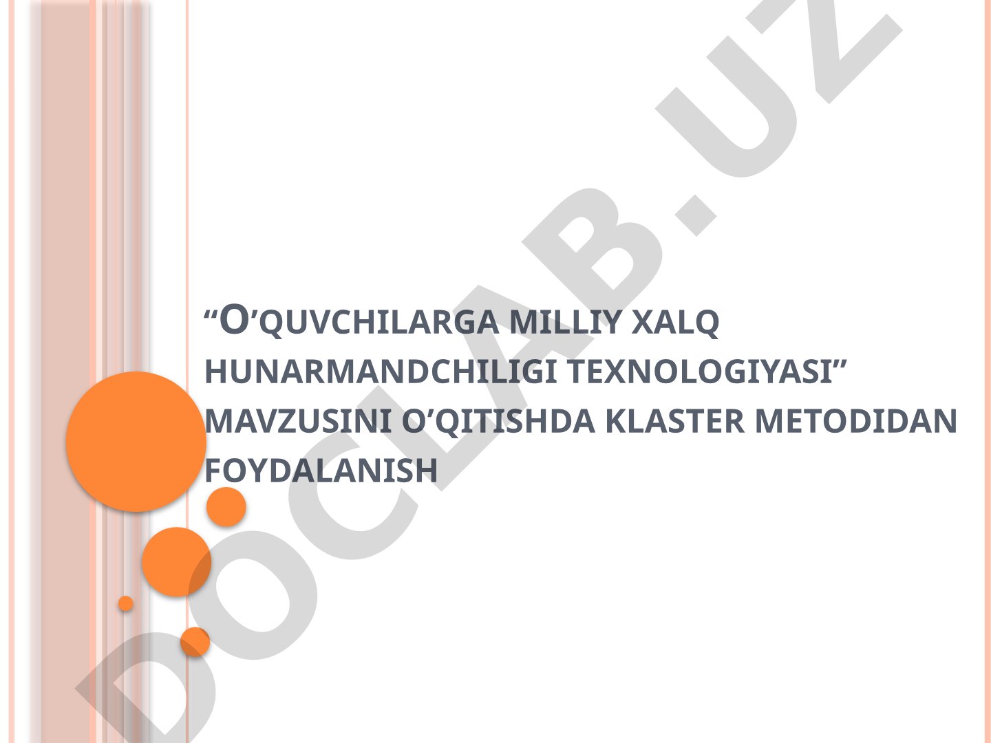 O’quvchilarga milliy xalq hunarmandchiligi texnologiyasi mavzusini o’qitishda klaster metodidan foydalanish