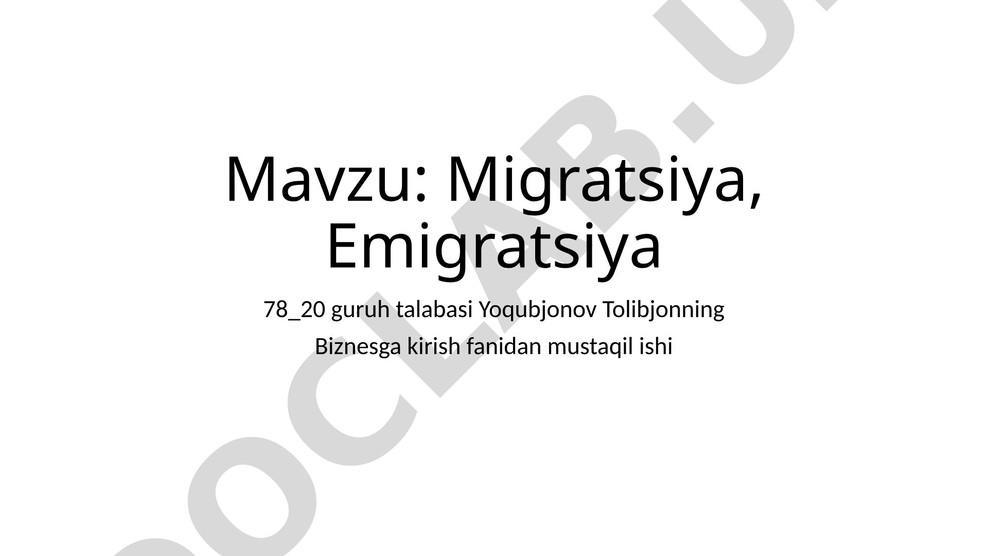 Biznesga kirish fanidan mustaqil ish: migratsiya va emigratsiya tushunchalari, turlari va