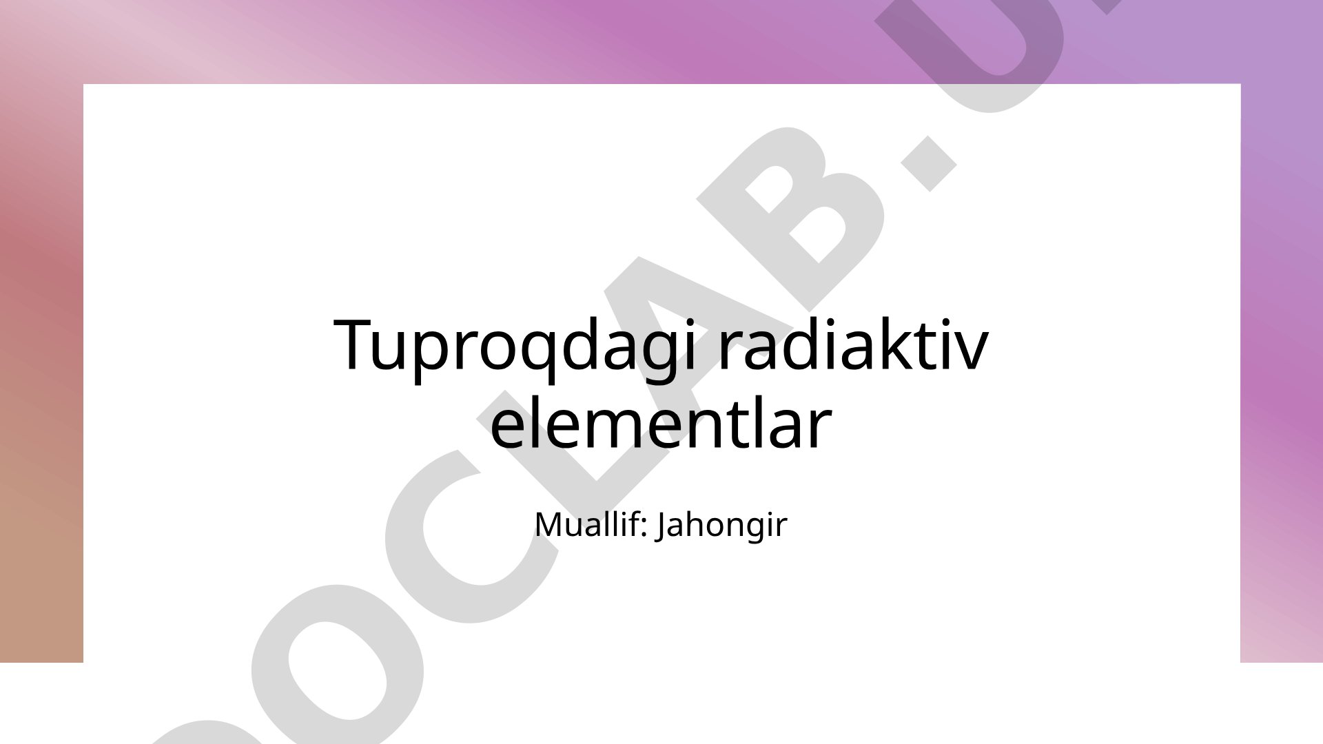 Tuproqdagi radiaktiv va galloid elementlar, ularning kimyoviy tuzilishi va ekologik