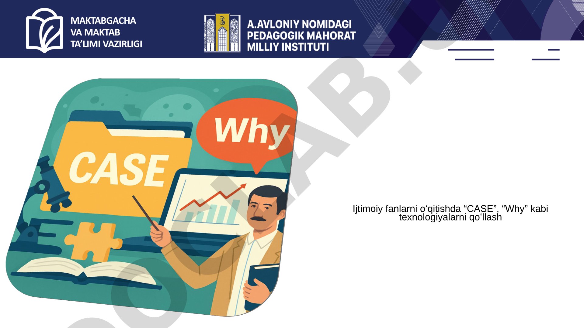 Ijtimoiy fanlarni o‘qitishda CASE va Why texnologiyalarini qo‘llash