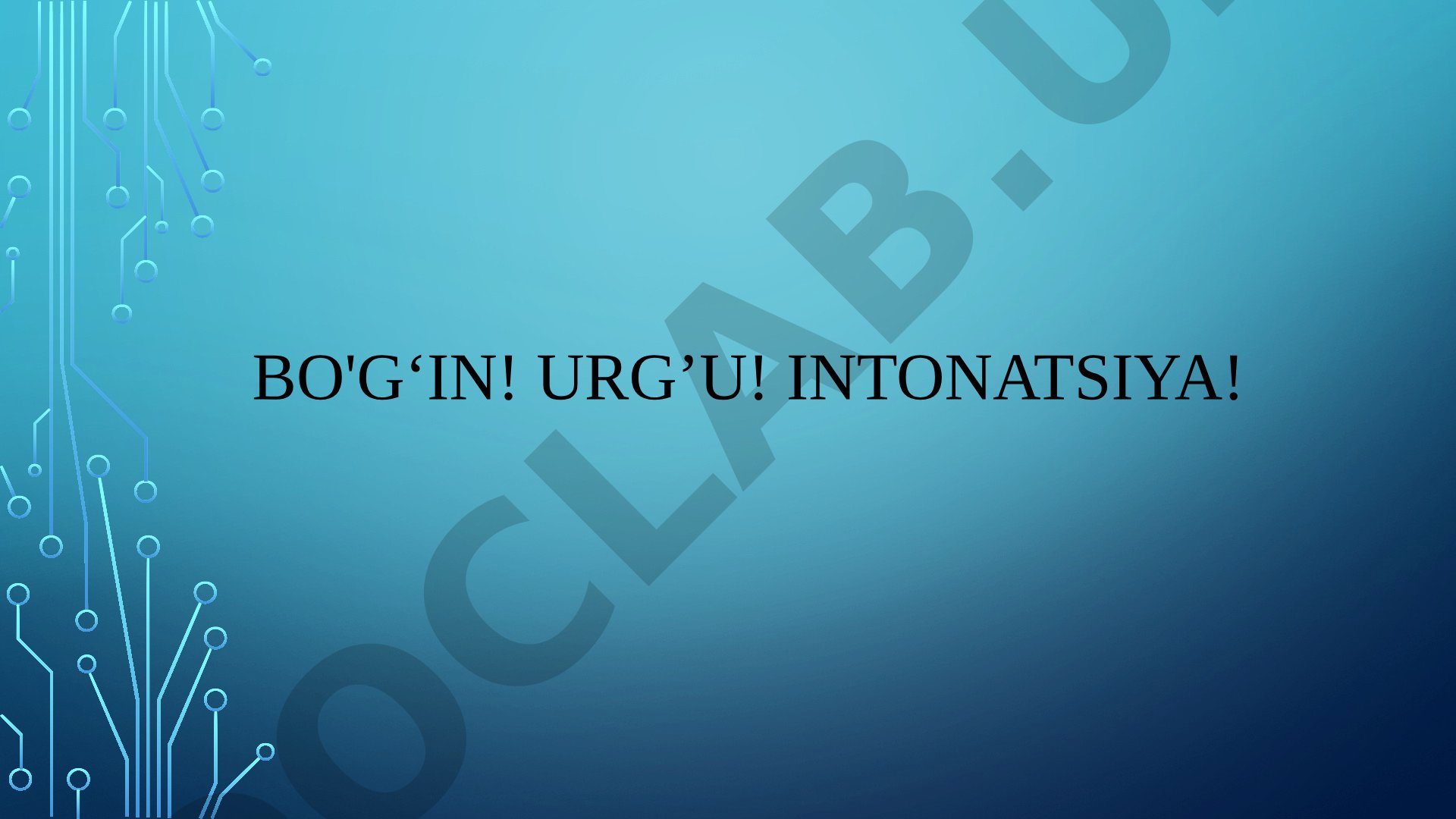 Bo‘g‘in va uning turlari, urg‘u turlari va intonatsiya haqida ma’lumot
