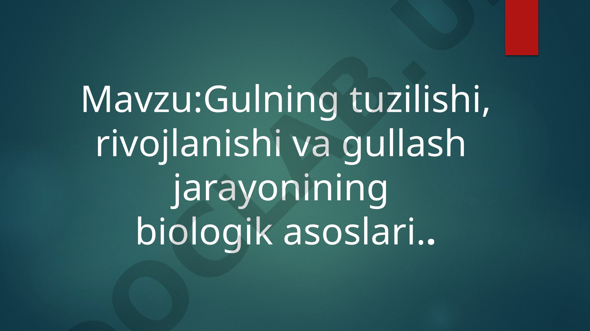 Gulning tuzilishi, rivojlanishi va gullash jarayonining biologik asoslari