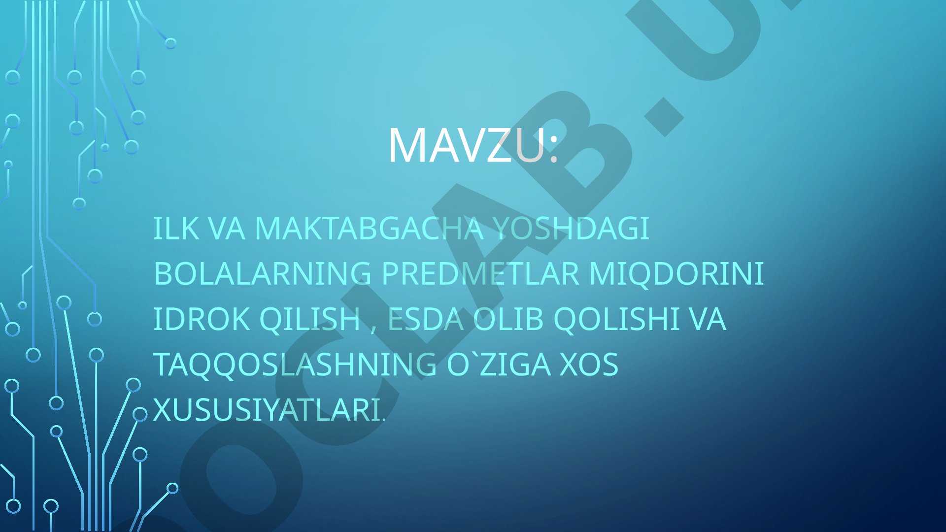 Ilk va maktabgacha yoshdagi bolalarning predmetlar miqdorini idrok qilish, esda olib qolishi va taqqoslashning o'ziga xos xususiyatlari