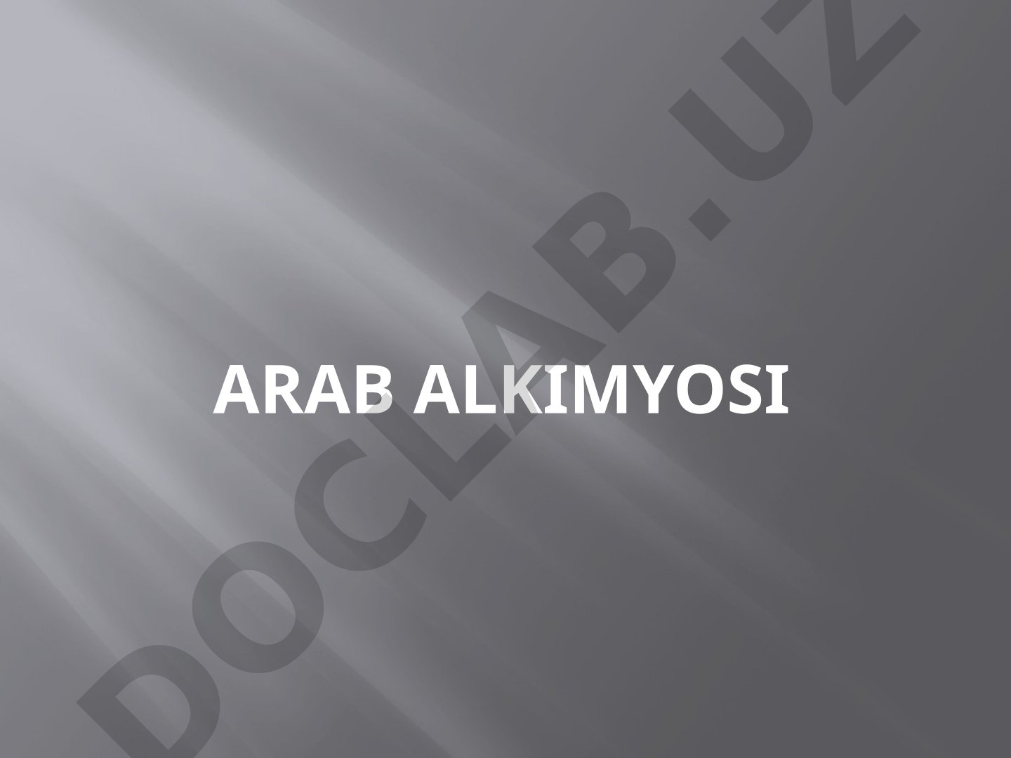 Arab alkimyosining kelib chiqishi, olimlari va kashfiyotlari haqida