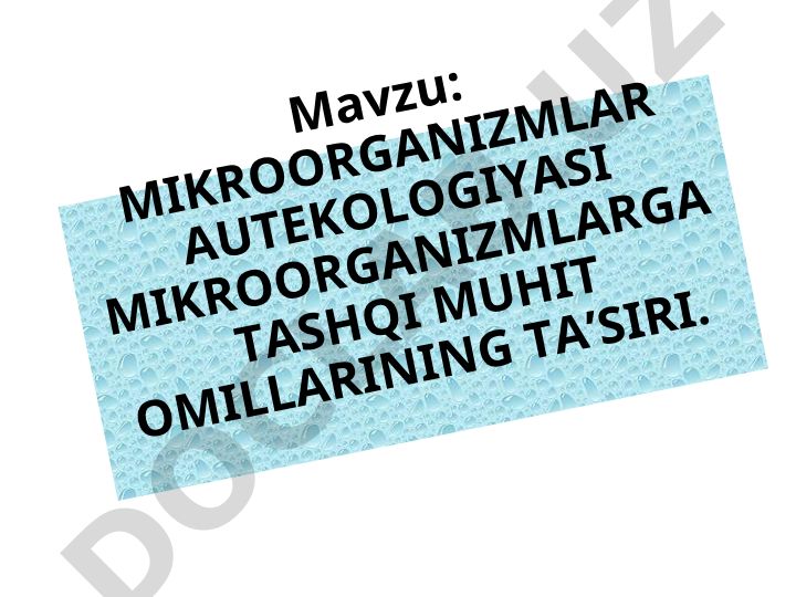 MIKROORGANIZMLAR AUTEKOLOGIYASI MIKROORGANIZMLARGA TASHQI MUHIT OMILLARINING TA’SIRI