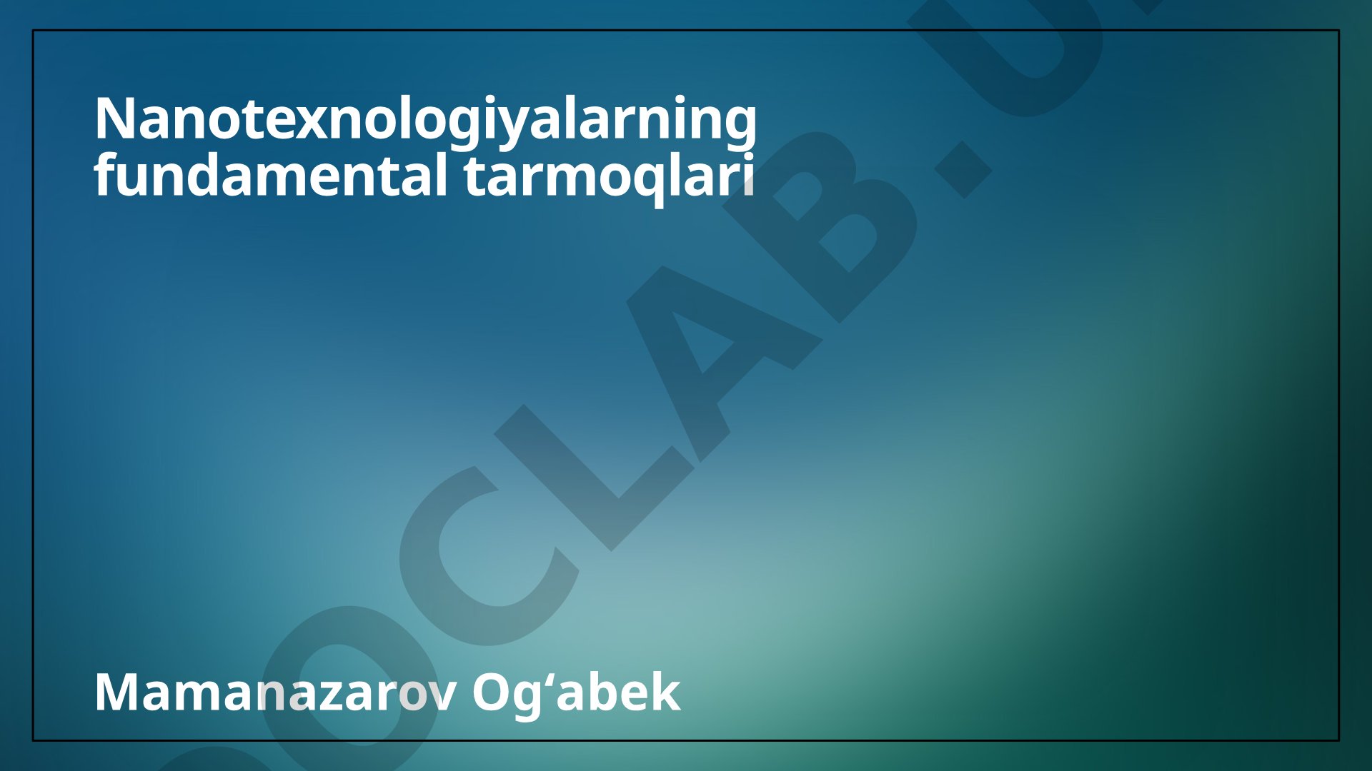 Nanotexnologiyalarning fundamental tarmoqlari