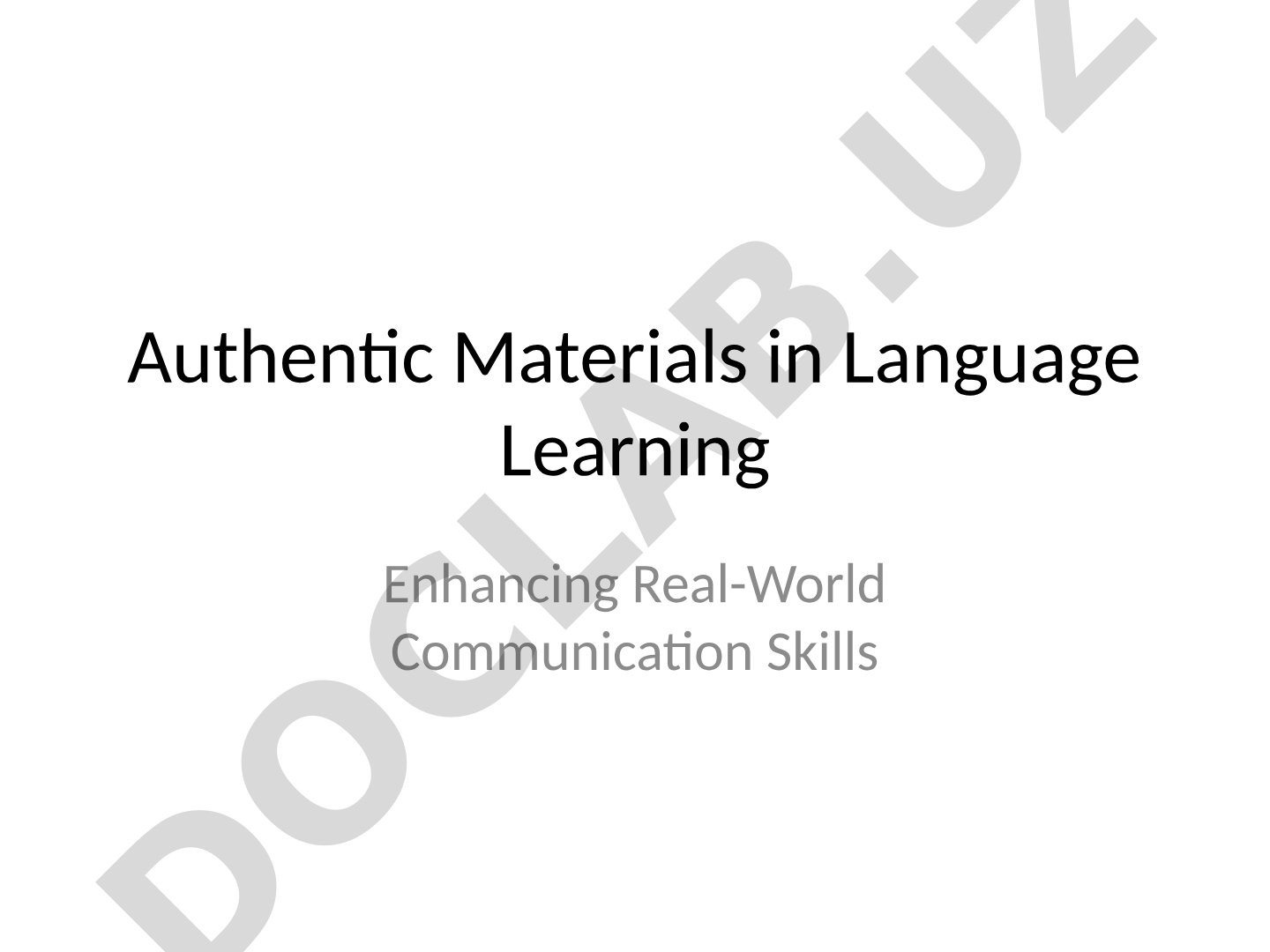 Authentic Materials in Language Learning Enhancing Real-World Communication Skills