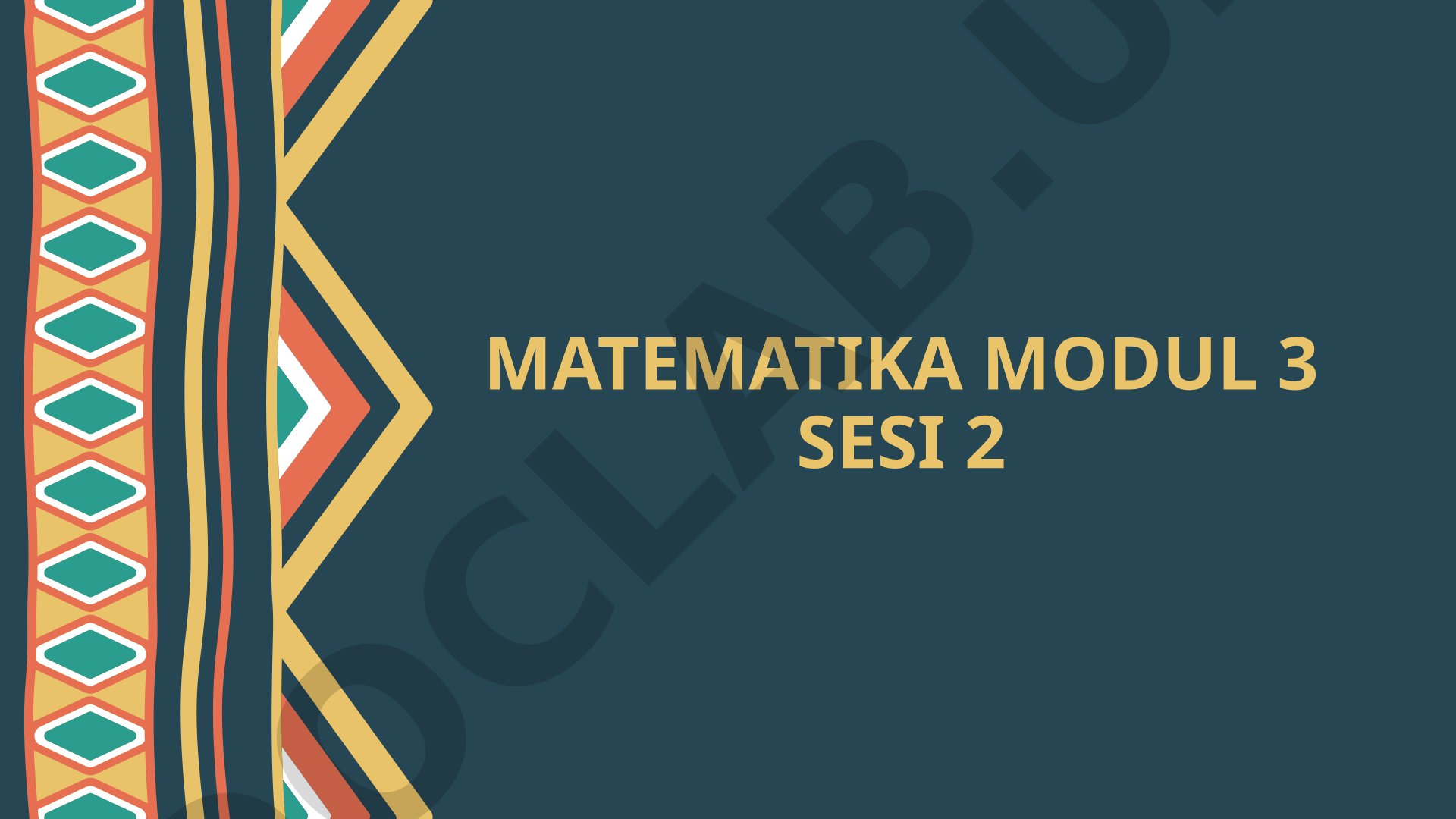 Matematika modul 3 sesi 2