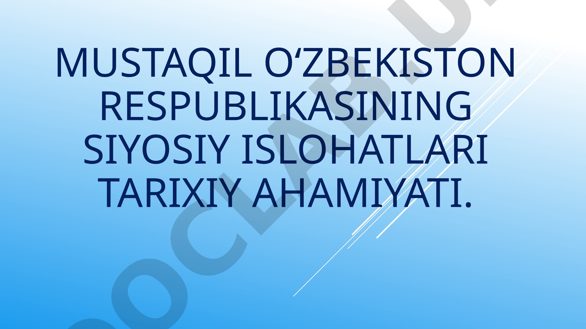 Mustaqil O‘zbekiston Respublikasining siyosiy islohatlari tarixiy ahamiyati