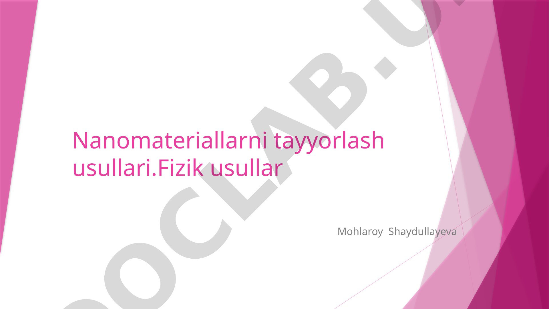 Nanomateriallarni tayyorlash usullari.Fizik usullar