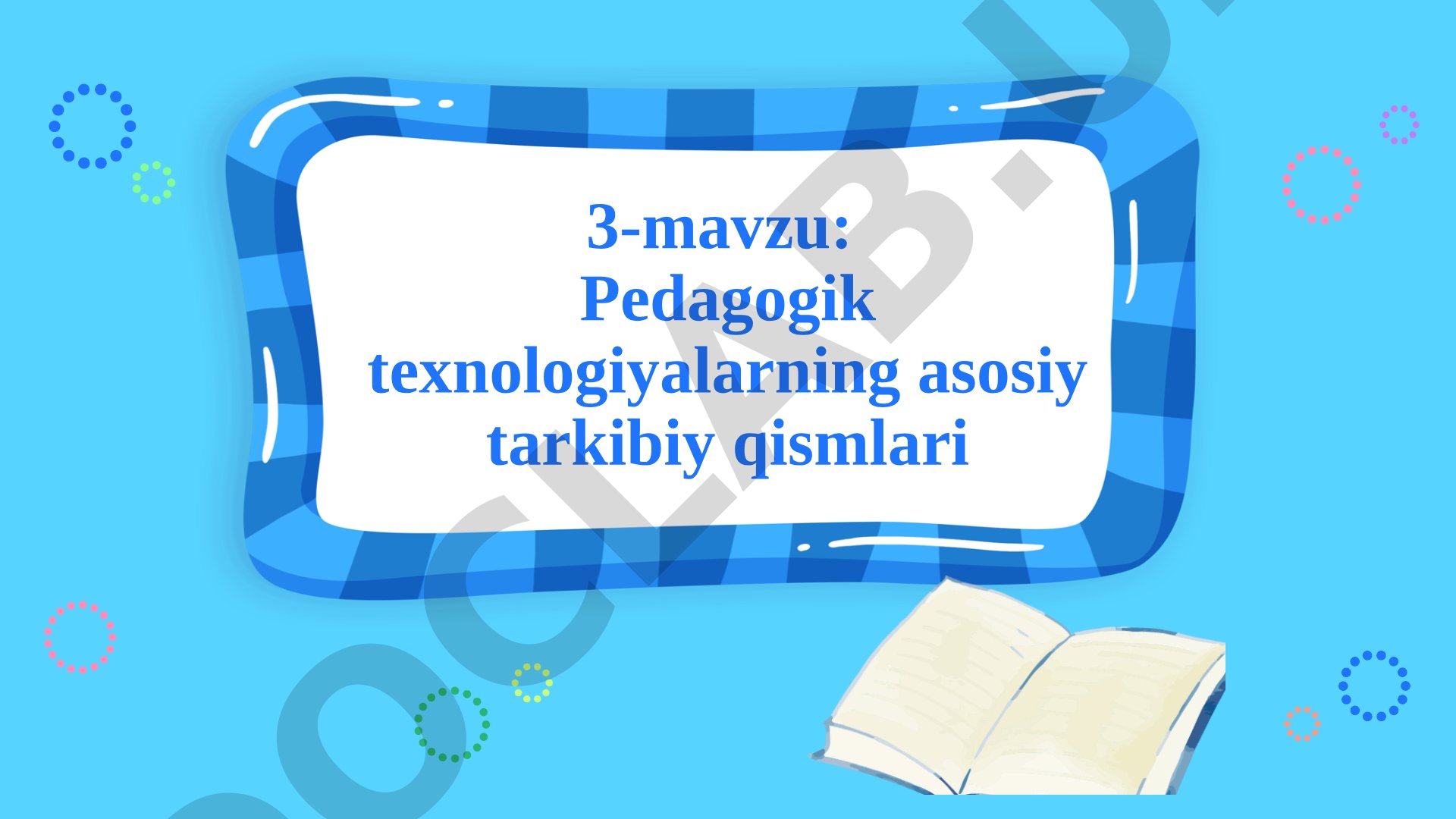 Pedagogik texnologiyalarning asosiy tarkibiy qismlari