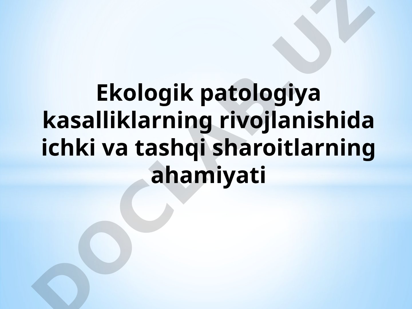 Ekologik patologiya kasalliklarning rivojlanishida ichki va tashqi sharoitlarning ahamiyati