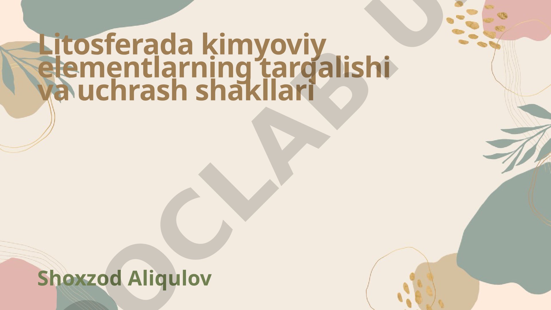 Litosferada kimyoviy elementlarning tarqalishi va uchrash shakllari