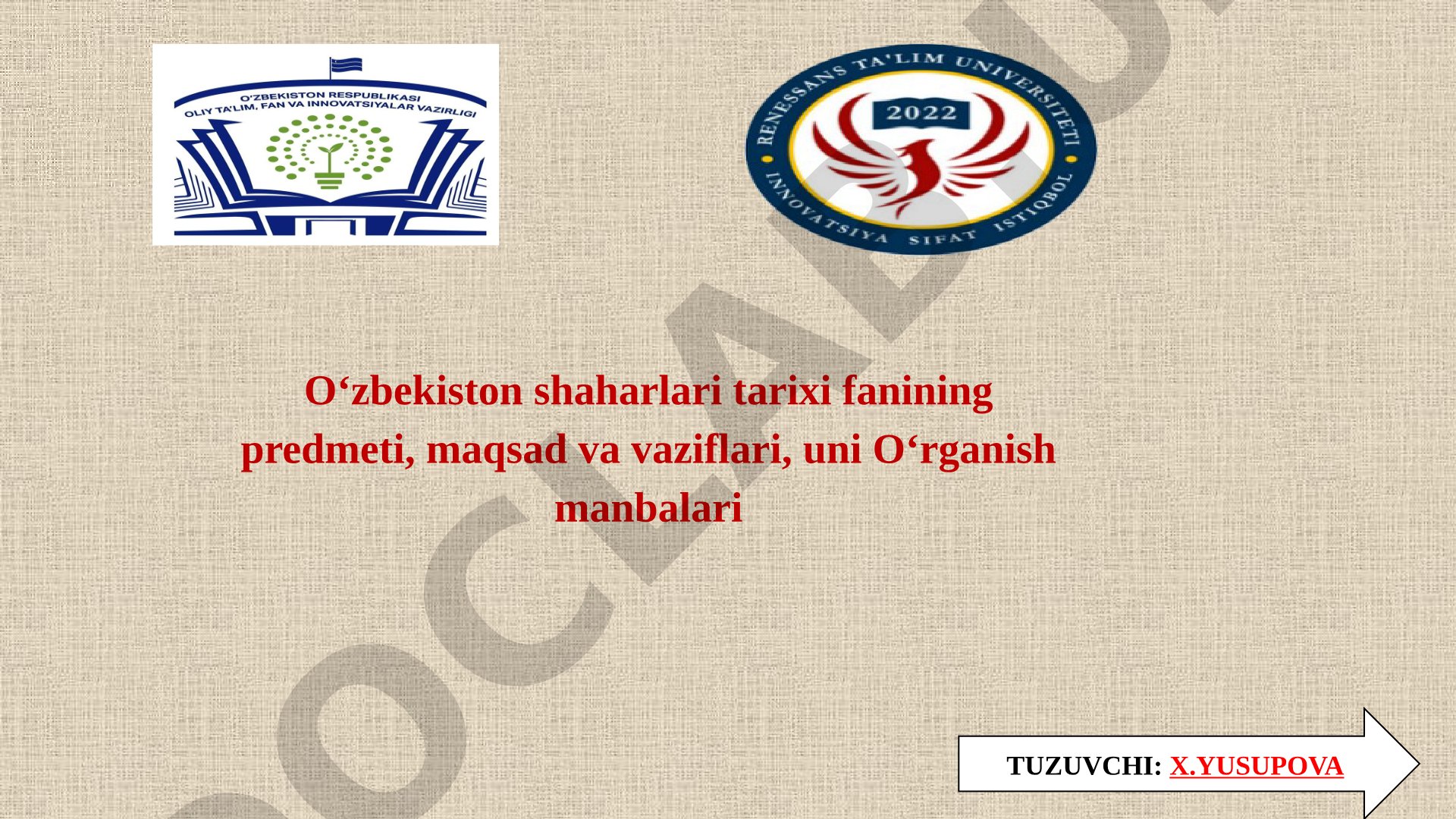 O'zbekiston shaharlari tarixi fanining predmeti, maqsad va vaziflari, uni O'rganish manbalari