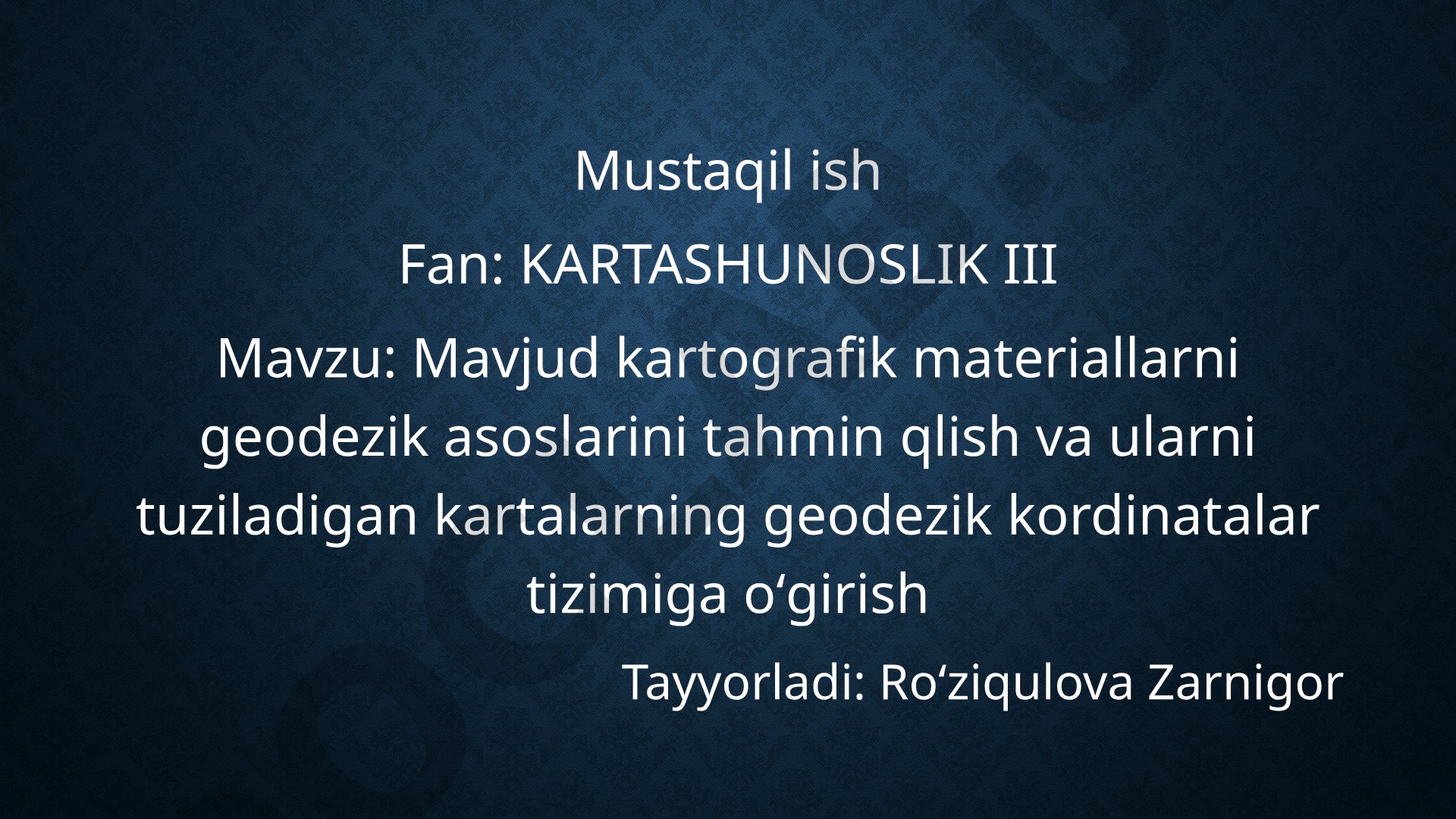 Mavjud kartografik materiallarni geodezik asoslarini tahmin qlish va ularni tuziladigan kartalarning geodezik kordinatalar tizimiga oʻgirish